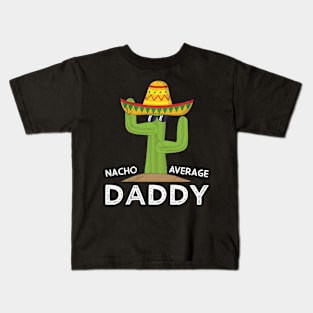 Nacho Average Dad Mexican Daddy Cinco de Mayo Father Fiesta Kids T-Shirt